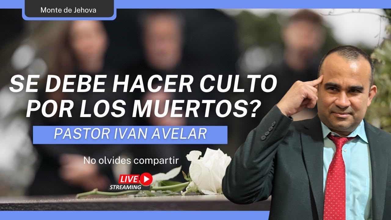 Se Debe De Hacer Culto Por Los Muertos?