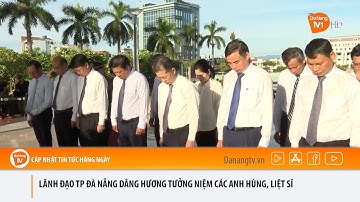 LÃNH ĐẠO TP ĐÀ NẴNG DÂNG HƯƠNG TƯỞNG NIỆM CÁC ANH HÙNG, LIỆT SĨ