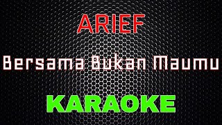 Arief - Bersama Bukan Maumu [Karaoke] | LMusical