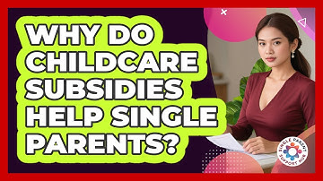 Why Do Childcare Subsidies Help Single Parents?
