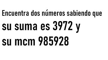 Calcular dos  enteros sabiendo su suma y su mcm