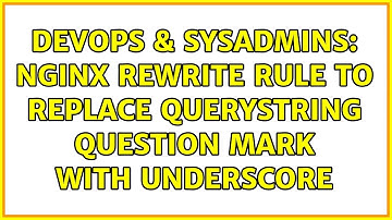 DevOps & SysAdmins: Nginx rewrite rule to replace querystring question mark with underscore
