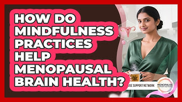 How Do Mindfulness Practices Help Menopausal Brain Health? - Menopause Support Network