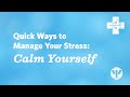 Quick Ways To Manage Your Stress Calm Yourself