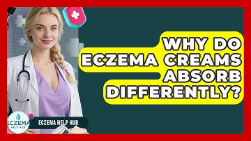Why Do Eczema Creams Absorb Differently? - Eczema Help Hub