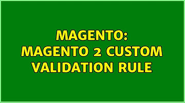 Magento: Magento 2 Custom Validation Rule