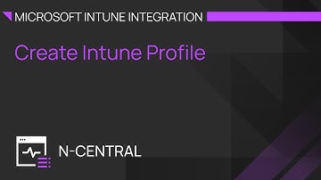N-central Microsoft Intune Integration: Create Intune Profile
