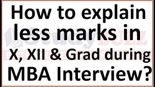 How to explain low scores in X,XII & Graduation during MBA interview?