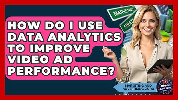 How Do I Use Data Analytics To Improve Video Ad Performance? - Marketing and Advertising Guru