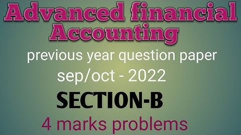 Advanced financial accounting previous year solved question paper sep/oct-2022 || SECTION-B|| b.com