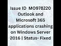Troubleshooting Outlook and Microsoft 365 applications crashing on Windows Server 2016 | M365| Fixed