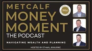 Information Ep 1 Navigating Wealth and Planning with Metcalf Money Moment Update