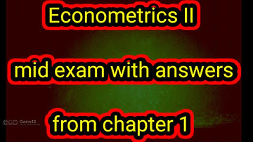 Econometrics ll chapter 1 mid exam with the answers and explanation