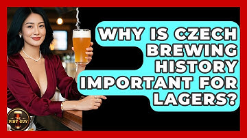 Why Is Czech Brewing History Important For Lagers? - The Pint Guy