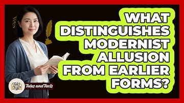 What Distinguishes Modernist Allusion From Earlier Forms?