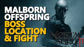 Malborn Offspring BOSS LOCATION & FIGHT Mortal Shell 2