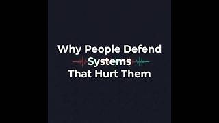 Why People Defend Systems That Hurt Them