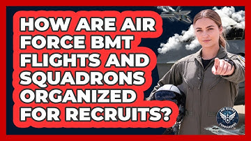 How Are Air Force BMT Flights And Squadrons Organized For Recruits? - Air Guard Commanders
