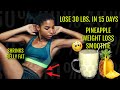 LOSE 30 LBS  IN 15 DAYS PINEAPPLE WEIGHT LOSS BREAKFAST SMOOTHIE |LOSE BELLY FAT FAST