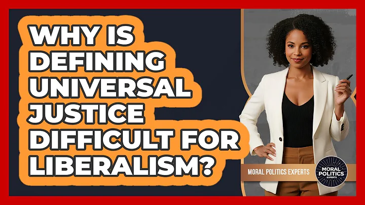 Why Is Defining Universal Justice Difficult For Liberalism? - Moral Politics Experts