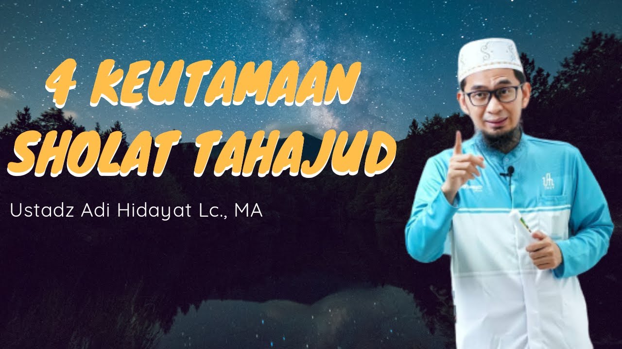 4 KEUTAMAAN SHOLAT TAHAJUD | Ustadz Adi Hidayat, Lc., MA - YouTube