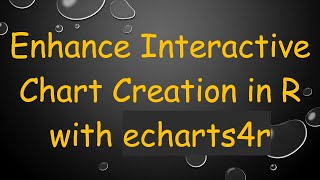 Enhance Interactive Chart Creation in R with echarts4r