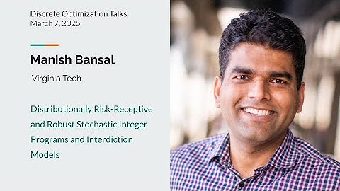 Manish Bansal- Distributionally Risk-Receptive & Stochastic Integer Programs and Interdiction Models
