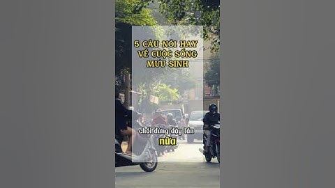 5 Câu Nói Hay Về Cuộc Sống Mưu Sinh #baihoccuocsong #loikhuyen #caunoihay #trietlycuocsong