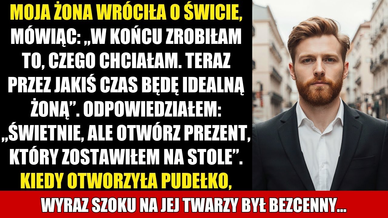 MOJA ŻONA WRÓCIŁA O ŚWICIE, MÓWIĄC: „W KOŃCU ZROBIŁAM TO, CZEGO CHCIAŁAM. TERAZ PRZEZ JAKIŚ CZAS...