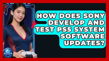 How Does Sony Develop And Test PS5 System Software Updates? - Blue Button Gaming