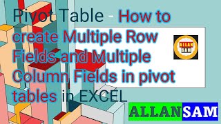 EXCEL: Pivot Table - How to create Multiple Row Fields and Multiple Column Fields in pivot tables