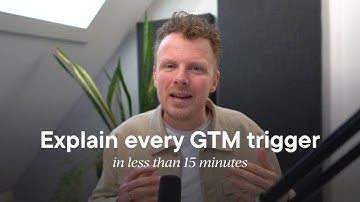 Explain every GTM trigger in less than 15 minutes