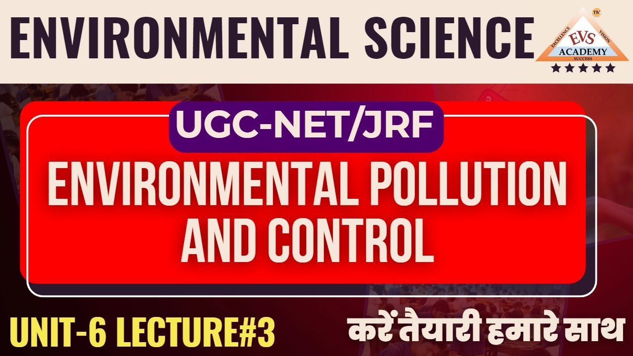Environmental Pollution and Control | UNIT-6 | #ugc-net/jrf | Environmental science | EVS Academy