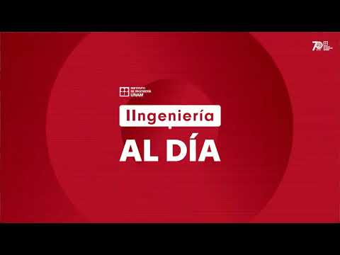 Ingeniería al Día 18 de mayo: sismos, agua, resiliencia y ciencia desde la UNAM