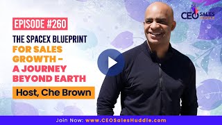 The SpaceX Blueprint for Sales Growth - A Journey Beyond Earth | CEO Sales Huddle with Che Brown