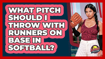 What Pitch Should I Throw With Runners On Base In Softball? - Softball Basics and Beyond