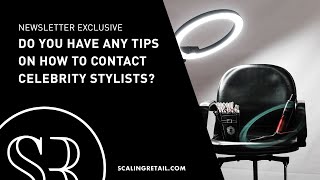 Do You Have Any Tips on How to Contact Celebrity Stylists?