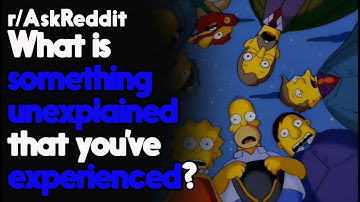 What is something unexplained that you’ve experienced? r/AskReddit Reddit Stories  | Top Posts