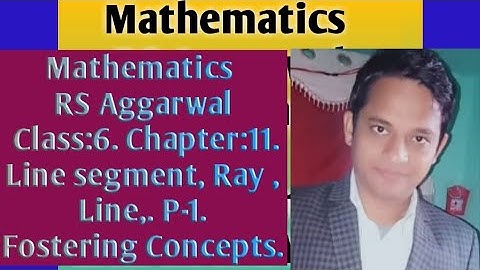 Maths. RS Aggarwal. Class:6. Chapter:11.  Line segment, Ray and Line.