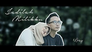 Way - Jadilah Milikku (Official Video Clip)