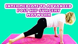 QUICK  MATWORK-INTERMEDIATE TO ADVANCED POST HIP SURGERY