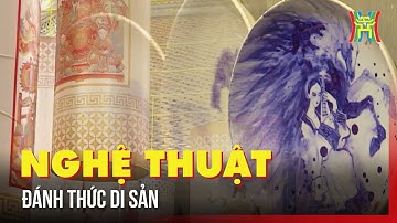 Khi di sản "cất lời" bằng ngôn ngữ nghệ thuật | Tin tức