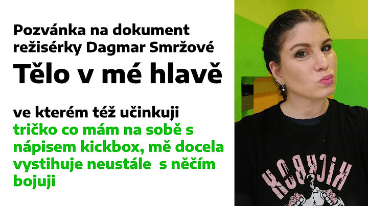 pozvánka na dokument režisérky Dagmar Smržové Tělo v mé hlavě, ve kterém též účinkuji