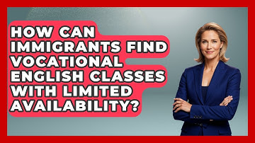 How Can Immigrants Find Vocational English Classes With Limited Availability?