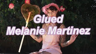 Melanie Martinez - Glued [Lyrics]