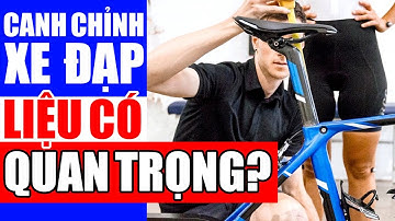 Bạn biết chưa: Canh chỉnh xe đạp quan trọng hơn bạn nghĩ nhiều đấy!