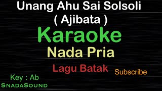 UNANG AHU SAI SOLSOLI-Ajibata-Lagu Batak|KARAOKE NADA PRIA ​⁠ -Male-Cowok-Laki-laki@ucokku