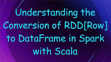 Understanding the Conversion of RDD[Row] to DataFrame in Spark with Scala