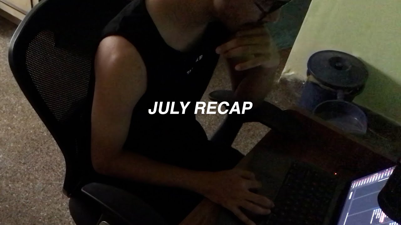 JULY RECAP
