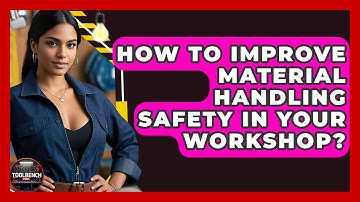 How To Improve Material Handling Safety In Your Workshop? - ToolBench Pros